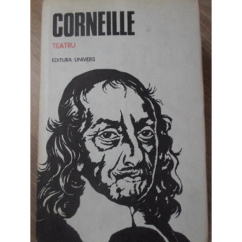 TEATRU. CIDUL, HORATIU, CINNA, POLYEUCT, RODOGUNA, NICOMED, MINCINOSUL, ILUZIA COMICA