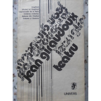TEATRU : SIEGFRIED; SFARSITUL LUI SIEGFRIED; IMPROVIZATIA DE LA PARIS; CANTAREA CANTARILOR; NEBUNA DIN CHAILLOT; SODOMA SI GOMORA