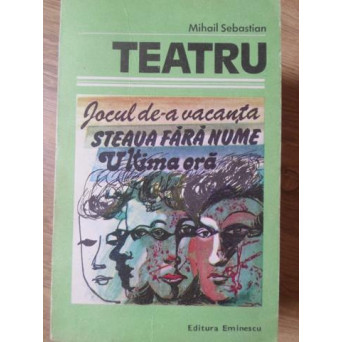 TEATRU: JOCUL DE-A VACANTA. STEAUA FARA NUME. ULTIMA ORA