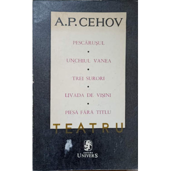 TEATRU. PESCARUSUL, UNCHIUL VANEA, TREI SURORI, LIVADA DE VISINI, PIESA FARA TITLU