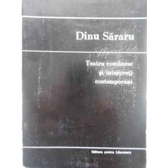TEATRU ROMANESC SI INTERPRETI CONTEMPORANI. CRONICI TEATRALE