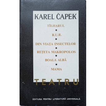 TEATRU. TALHARUL, R.U.R., DIN VIATA INSECTELOR, RETETA MAKROPOLOS, BOALA ALBA, MAMA