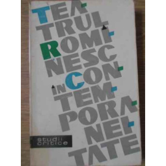 TEATRUL ROMANESC IN CONTEMPORANIETATE STUDII CRITICE
