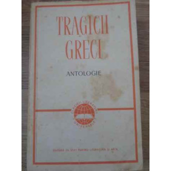 TRAGICII GRECI ANTOLOGIE. ORESTIA, PROMETEU INCATUSAT, AIAS, OEDIP-REGE, ANTIGONA, MEDEIA, TROIENELE
