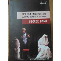 TRILOGIA INDEPARTARII. ODIHNA, NOAPTEA, UITAREA