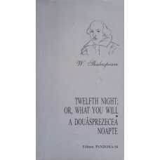 TWELFTH NIGHT; OR, WHAT YOU WILL. A DOUASPREZECEA NOAPTE