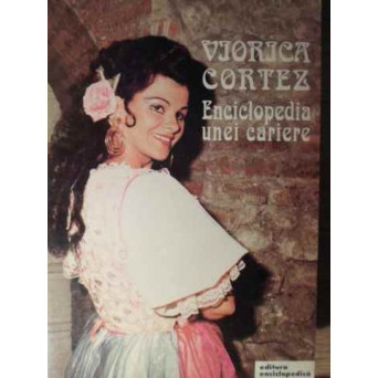 VIORICA CORTEZ  ENCICLOPEDIA UNEI CARIERE