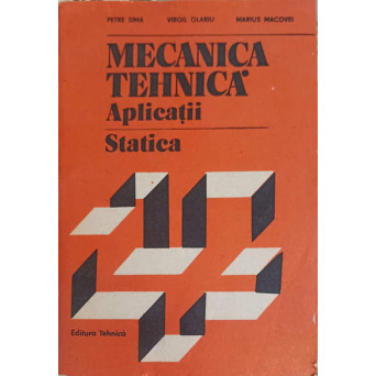 MECANICA TEHNICA. APLICATII. STATICA
