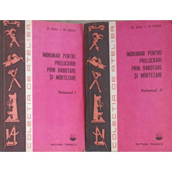 INDRUMAR PENTRU PRELUCRARI PRIN RABOTARE SI MORTEZARE VOL.1-2