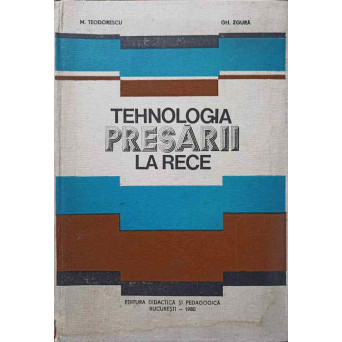 TEHNOLOGIA PRESARII LA RECE