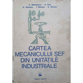 CARTEA MECANICULUI SEF DIN UNITATILE INDUSTRIALE