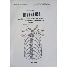 INVENTICA - BAZELE CREATIEI TEHNICE SI ALE PROTECTIEI INDUSTRIALE VOL.1