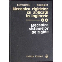 MECANICA RIGIDELOR CU APLICATII IN INGINERIE VOL.2 MECANICA SISTEMELOR DE RIGIDE MECANICA RIGIDELOR CU APLICATII IN INGINERIE VOL.2 MECANICA SISTEMELOR DE RIGIDE