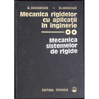 MECANICA RIGIDELOR CU APLICATII IN INGINERIE VOL.2 MECANICA SISTEMELOR DE RIGIDE