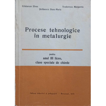 PROCESE TEHNOLOGICE IN METALURGIE PENTRU ANUL III LICEU, CLASE SPECIALE DE CHIMIE