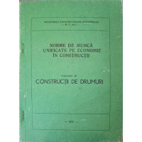 NORME DE MUNCA UNIFICATE PE ECONOMIE IN CONSTRUCTII CAP.40 CONSTRUCTII DE DRUMURI NORME DE MUNCA UNIFICATE PE ECONOMIE IN CONSTRUCTII CAP.40 CONSTRUCTII DE DRUMURI