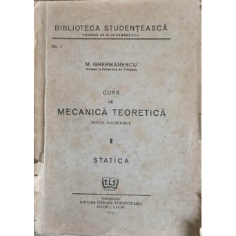 CURS DE MECANICA TEORETICA PENTRU POLITEHNICE VOL.1