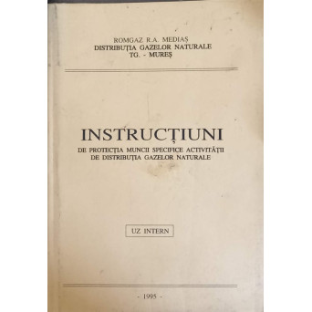 INSTRUCTIUNI DE PROTECTIA MUNCII SPECIFICE ACTIVITATII DE DISTRIBUTIA GAZELOR NATURALE. UZ INTERN