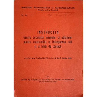 INSTRUCTIA PENTRU CIRCULATIA MASINILOR SI UTILAJELOR PENTRU CONSTRUCTIA SI INTRETINEREA CAII SI A LINIEI DE CONTACT (CARTE CAI FERATE, CFR)