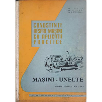 CUNOSTINTE DESPRE MASINI CU APLICATII PRACTICE. MANUAL PENTRU CLASA A IX-A