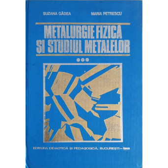 METALURGIE FIZICA SI STUDIUL METALELOR VOL.3