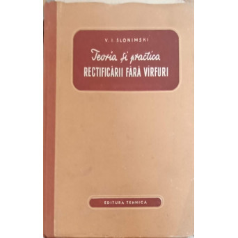 TEORIA SI PRACTICA RECTIFICARII FARA VARFURI