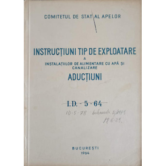 INSTITUTUL TIP DE EXPLOATARE A INSTALATIILOR DE ALIMENTARE CU APA SI CANALIZARE. ADUCTIUNI I.D.-5-64