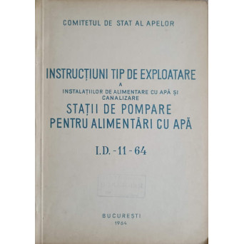 INSTRUCTIUNI TIP DE EXPLOATARE A INSTALATIILOR DE POMPARE PENTRU ALIMENTARI CU APA I.D.-11-64
