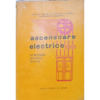 ASCENSOARE ELECTRICE. INTRETINERE, REPARATII, MONTAJ