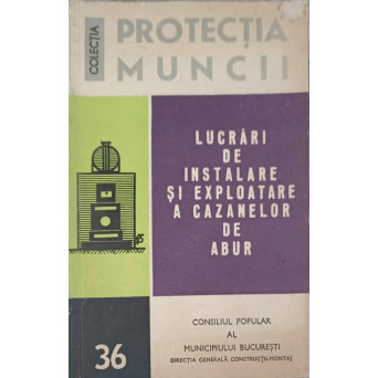 PROTECTIA MUNCII. LUCRARI DE INSTALARE SI EXPLOATARE A CAZANELOR DE ABUR