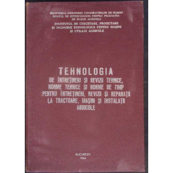 TEHNOLOGIA DE INTRETINERE SI REVIZII TEHNICE, NORME TEHNICE SI NORME DE TIMP PENTRU INTRETINERI , REVIZII SI REPARATII LA TRACTOARE, MASINI SI INSTALATII AGRICOLE