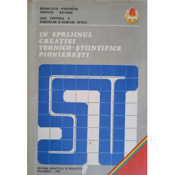 IN SPRIJINUL CREATIEI TEHNICO-STIINTIFICE PIONIERESTI
