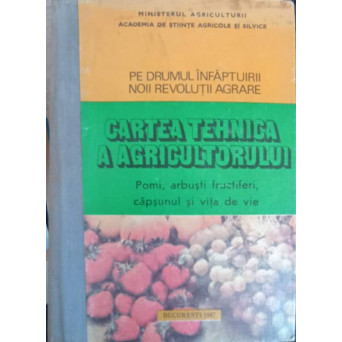 CARTEA TEHNICA A AGRICULTORULUI, POMI, ARBUSTI FRUCTIFERI, CAPSUNUL SI VITA DE VIE