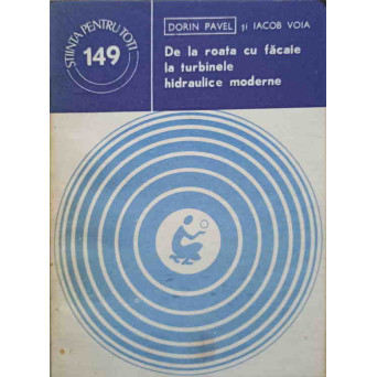 DE LA ROATA CU FACAIE LA TURBINELE HIDRAULICE MODERNE