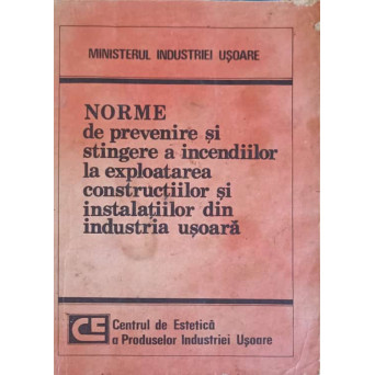 NORME DE PREVENIRE SI STINGERE A INCENDIILOR LA EXPLOATAREA CONSTRUCTIILOR SI INSTALATIILOR DIN INDUSTRIA USOARA