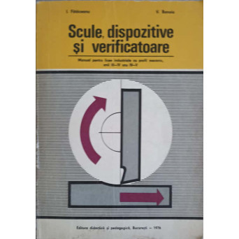 SCULE, DISPOZITIVE SI VERIFICATOARE. MANUAL PENTRU LICEEA INDUSTRIALE CU PROFIL MECANIC, ANII III-IV SAU IV-V