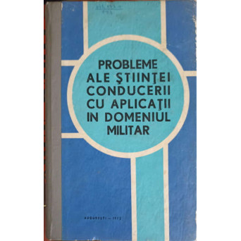 PROBLEME ALE STIINTEI CONDUCERII CU APLICATII IN DOMENIUL MILITAR
