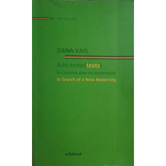 ARHI-TEXTE. IN CAUTAREA UNEI NOI MODERNITATI. EDITIE BILINGVA ROMANA-ENGLEZA