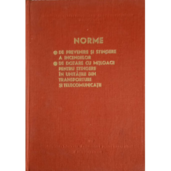 NORME DE PREVENIRE SI STINGERE A INCENDIILOR. NORME DE DOTARE CU MIJLOACE PENTRU STINGERE IN UNITATILE DIN TRANSPORTURI SI TELECOMUNICATII