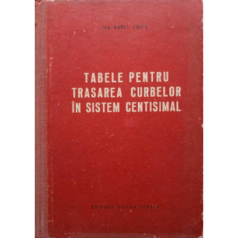 TABELE PENTRU TRASAREA CURBELOR IN SISTEM CENTISIMAL