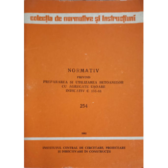 NORMATIV PRIVIND PREPARAREA SI UTILIZAREA BETOANELOR CU AGREGARE USOARE. INDICATIV C 155-81