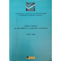 CODUL TEHNIC AL SECTORULUI GAZELOR NATURALE CTGN 2002 CODUL TEHNIC AL SECTORULUI GAZELOR NATURALE CTGN 2002