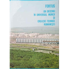 FORTUS - UN DECENIU IN UNIVERSUL MUNCII SI CREATIEI TEHNICE ROMANESTI
