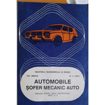 AUTOMOBILE SOFER MECANIC AUTO. MANUAL PENTRU SCOLI PROFESIONALE ANII I SI II
