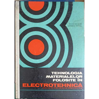 TEHNOLOGIA MATERIALELOR FOLOSITE IN ELECTROTEHNICA. MANUAL PENTRU SCOLILE PROFESIONALE