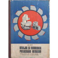 UTILAJUL SI TEHNOLOGIA PRELUCRARII METALELOR. MANUAL PENTRU LICEE CU PROFIL MECANIC UTILAJUL SI TEHNOLOGIA PRELUCRARII METALELOR. MANUAL PENTRU LICEE CU PROFIL MECANIC