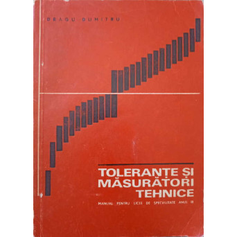 TOLERANTE SI MASURATORI TEHNICE. MANUAL PENTRU LICEE DE SPECIALITATE, ANUL III