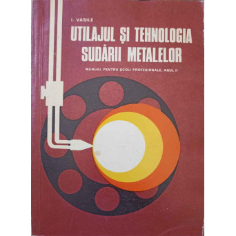 UTILAJUL SI TEHNOLOGIA SUDARII METALELOR. MANUAL PENTRU SCOLI PROFESIONALE, ANUL II