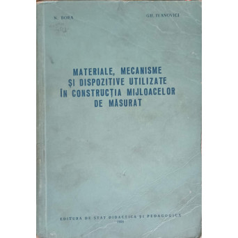 MATERIALE, MECANISME SI DISPOZITIVE UTILIZATE IN CONSTRUCTIA MIJLOACELOR DE MASURAT