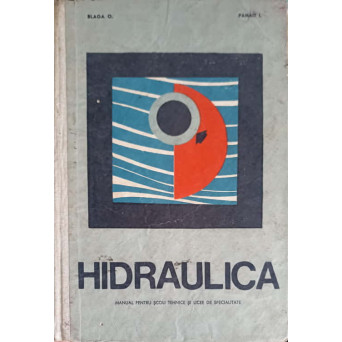 HIDRAULICA, MANUAL PENTRU SCOLI TEHNICE SI LICEE DE SPECIALITATE